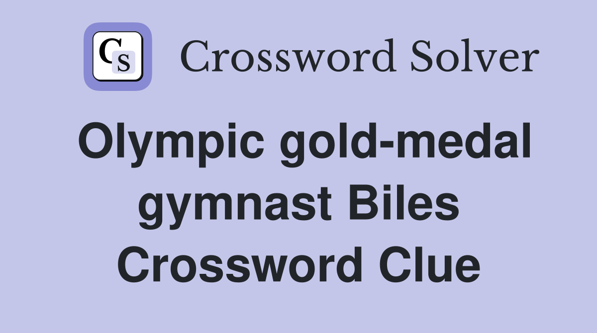 Olympic goldmedal gymnast Biles Crossword Clue Answers Crossword